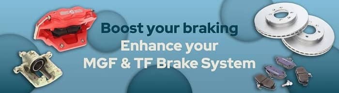 MGF & TF Brake System Everything you need to go about stopping your MGF & TF including pads,