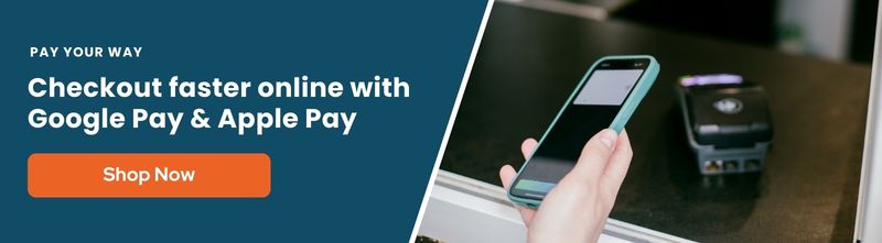 CHECKOUT FASTER ONLINE WITH GOOGLE PAY & APPLE PAY
